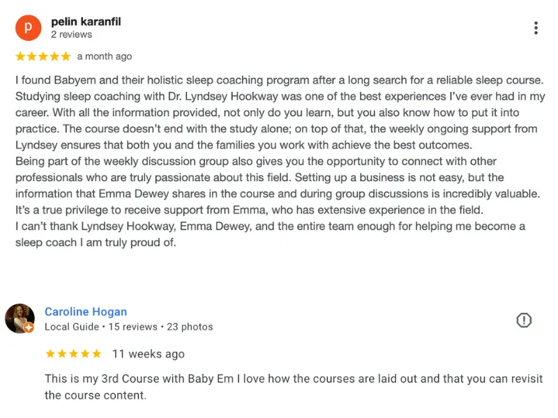 Google reviews for Babyem. Pelin Karanfil, five stars: I found Babyem and their holistic sleep coaching programme after a long search for a reliable sleep course, and studying with Dr Lyndsey Hookway was one of the best experiences of my career, with weekly ongoing support. Caroline Hogan, five stars: this is my third course with Babyem and I love that you can revisit the course content.